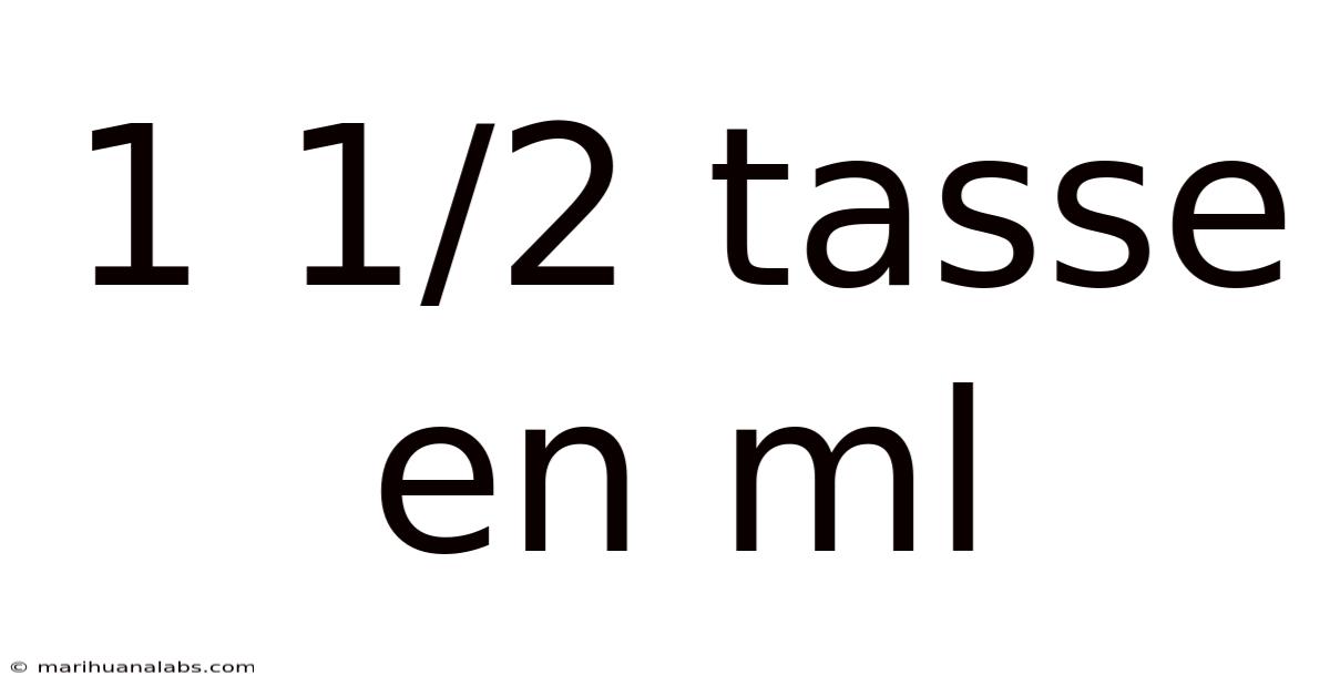 1 1/2 Tasse En Ml