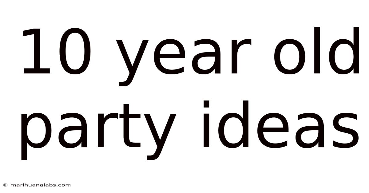 10 Year Old Party Ideas