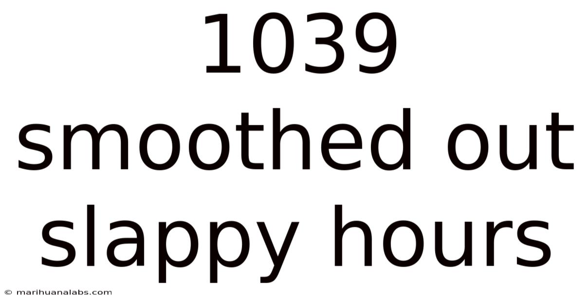 1039 Smoothed Out Slappy Hours