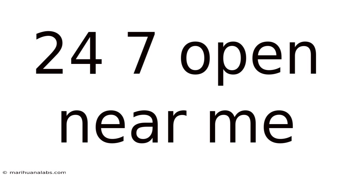 24 7 Open Near Me