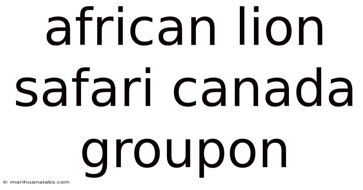African Lion Safari Canada Groupon