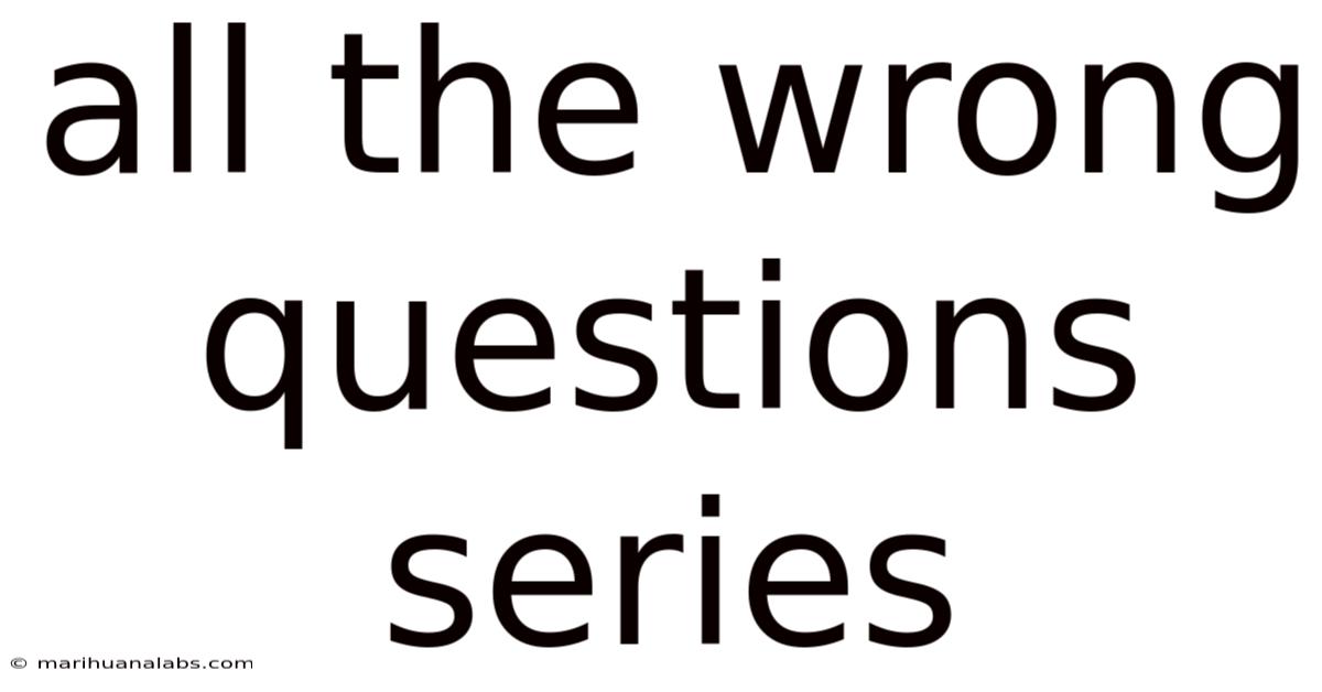 All The Wrong Questions Series