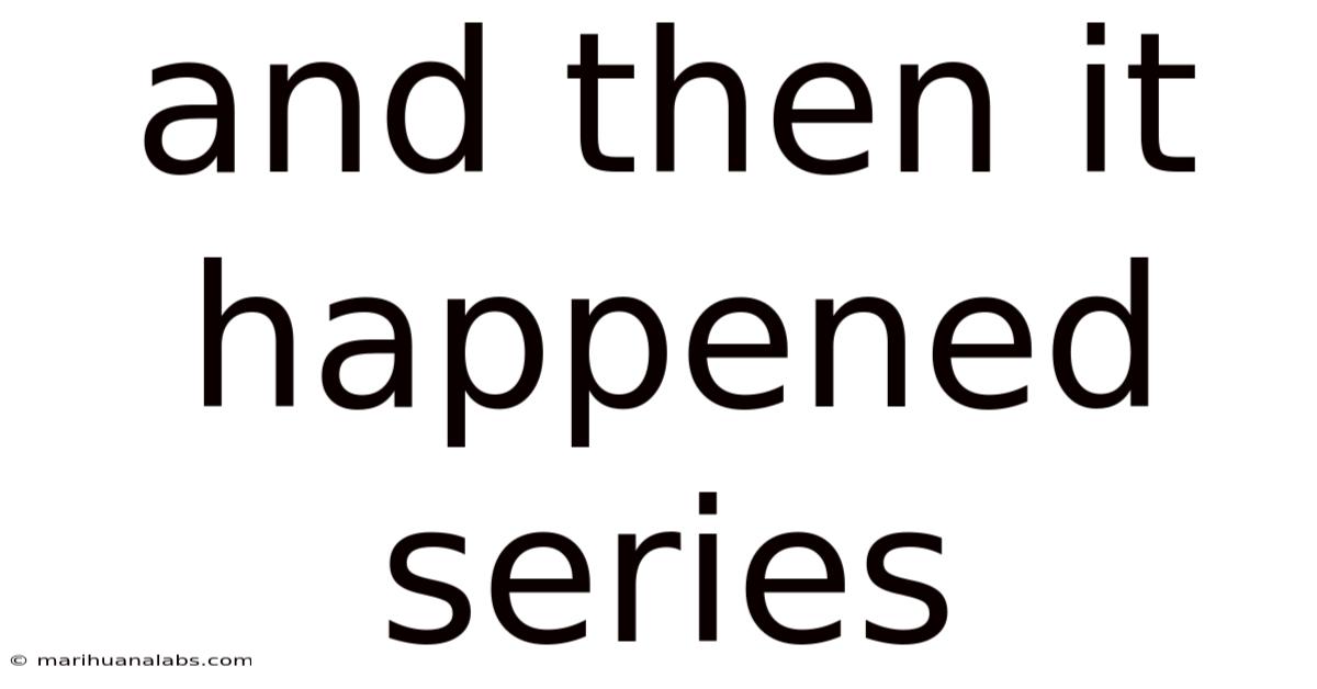 And Then It Happened Series