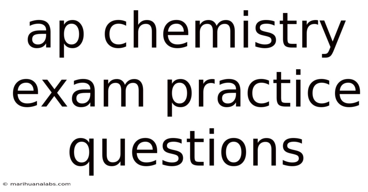 Ap Chemistry Exam Practice Questions