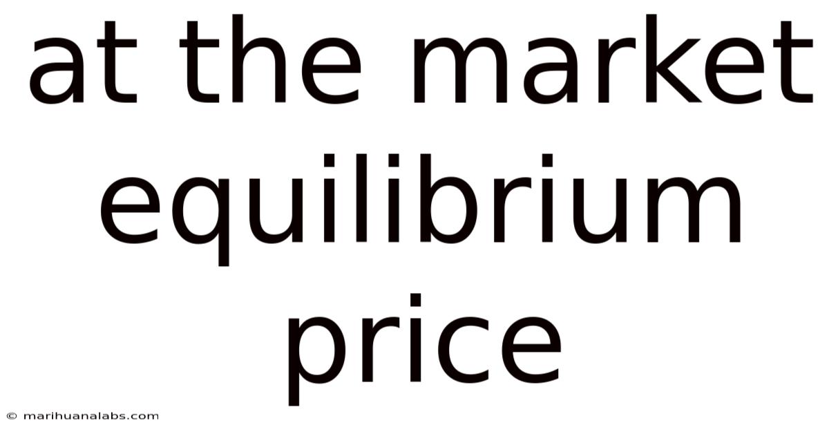 At The Market Equilibrium Price
