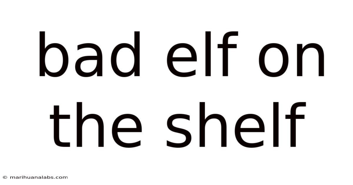 Bad Elf On The Shelf