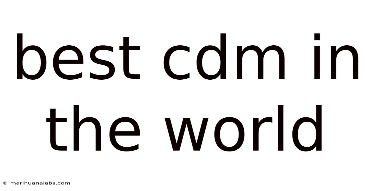Best Cdm In The World
