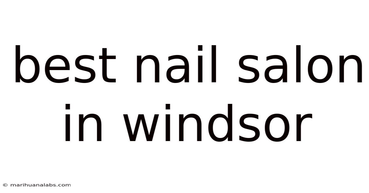 Best Nail Salon In Windsor