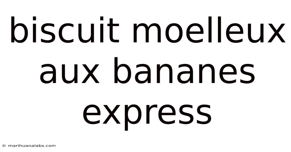 Biscuit Moelleux Aux Bananes Express