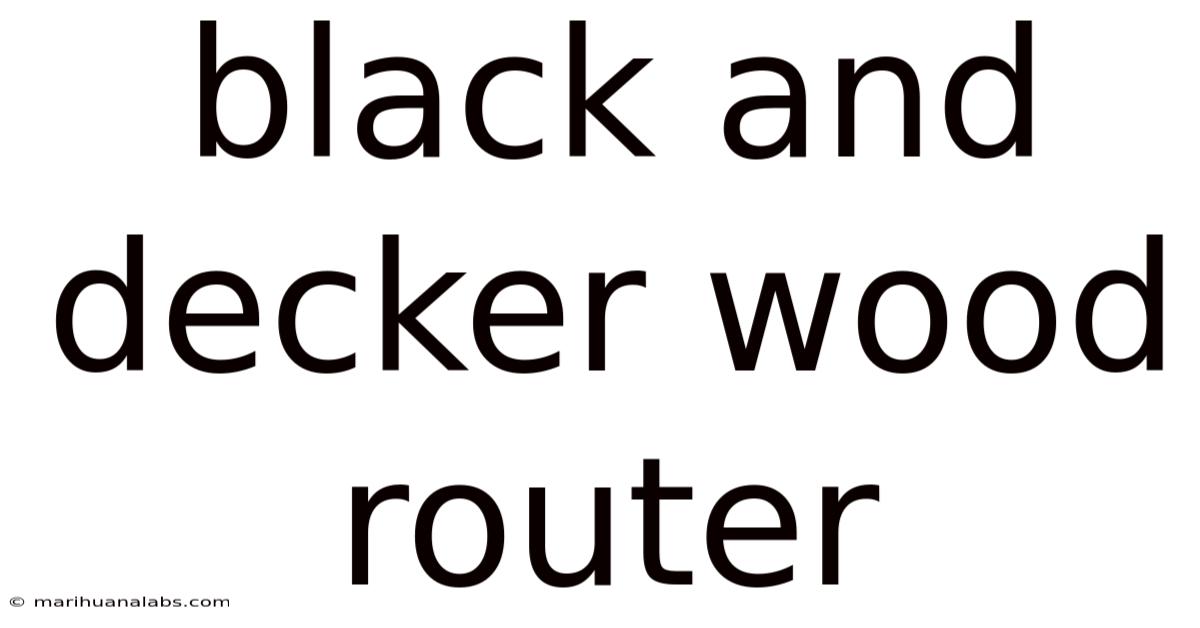Black And Decker Wood Router