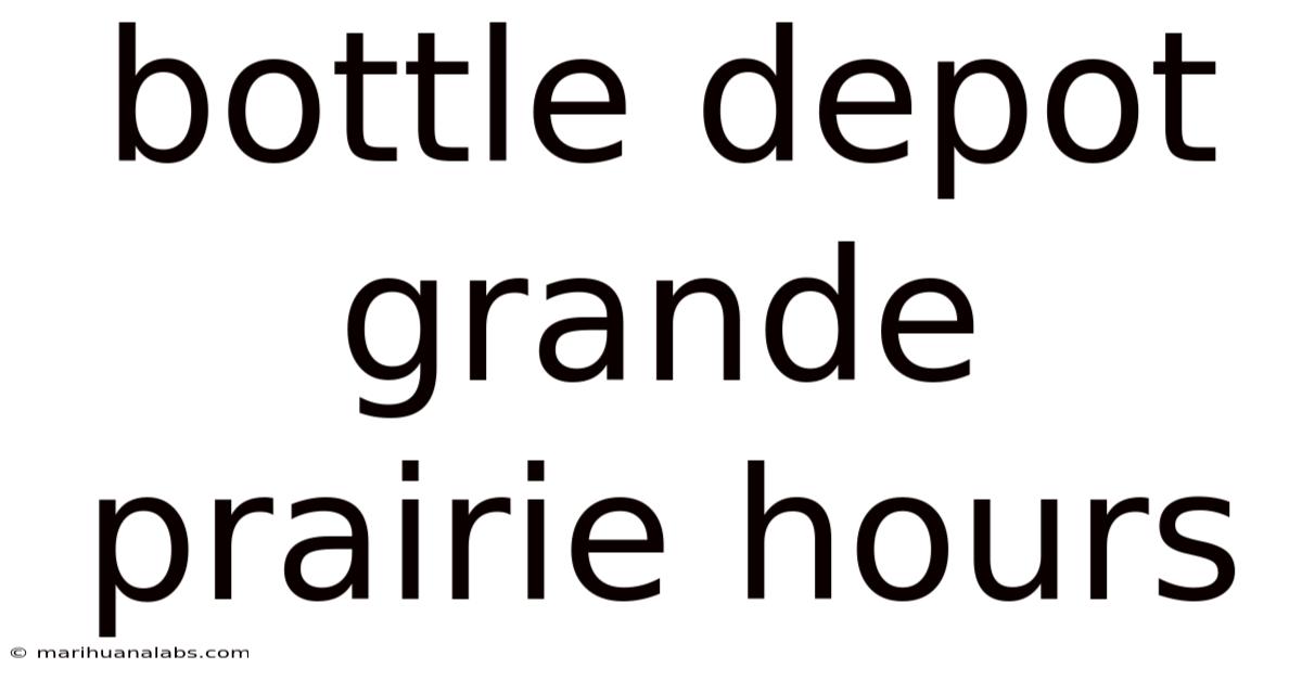 Bottle Depot Grande Prairie Hours