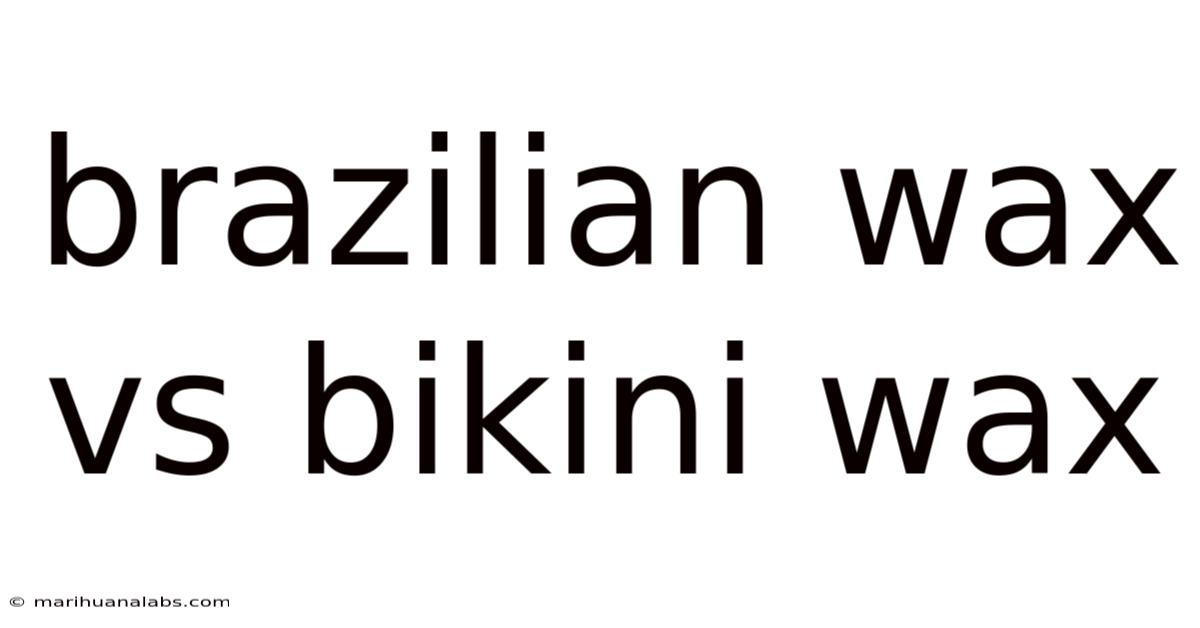 Brazilian Wax Vs Bikini Wax