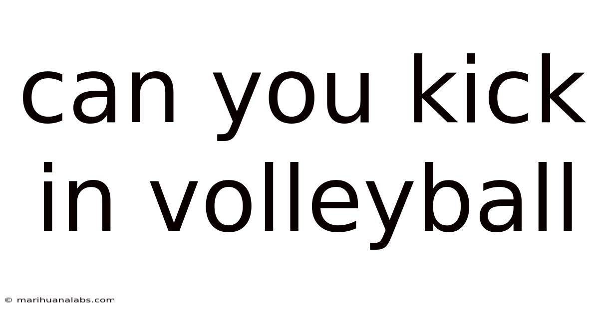 Can You Kick In Volleyball
