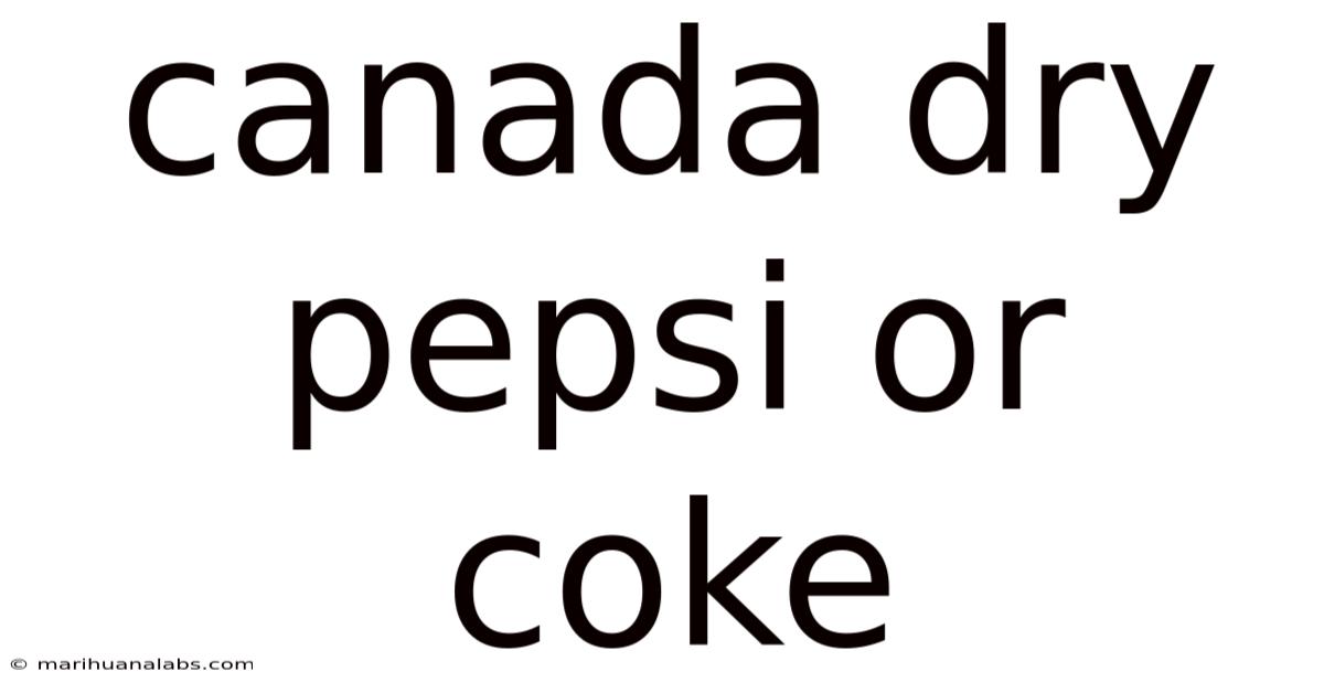 Canada Dry Pepsi Or Coke