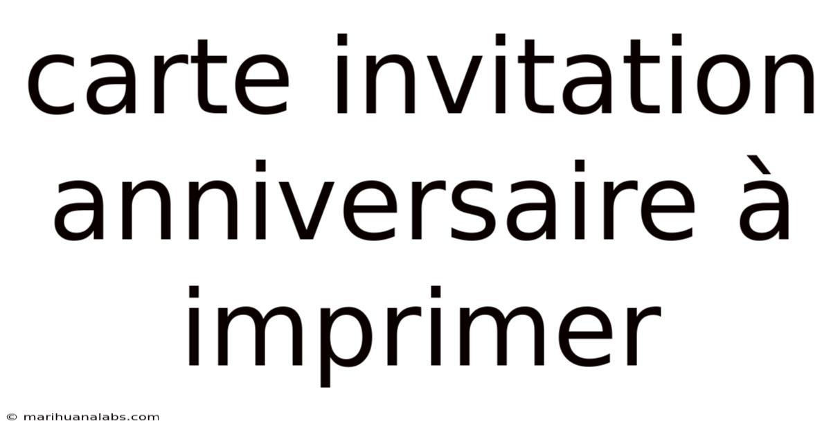 Carte Invitation Anniversaire À Imprimer