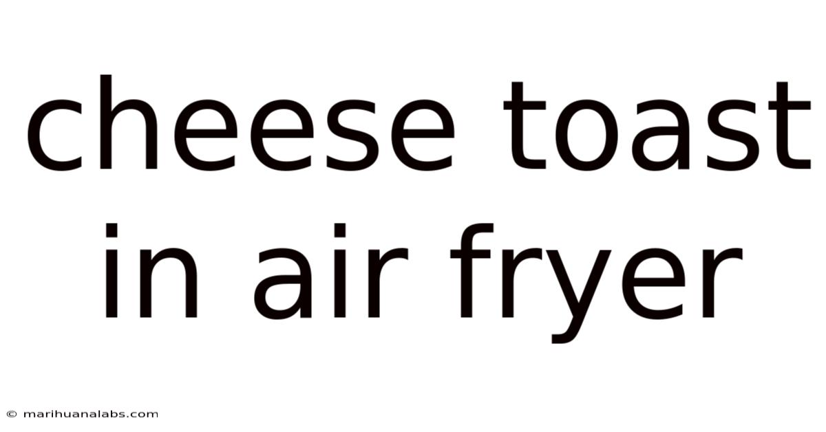 Cheese Toast In Air Fryer