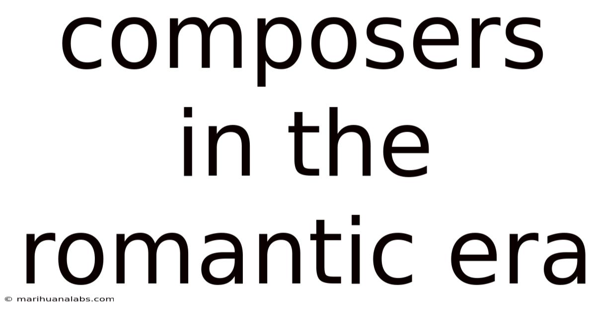 Composers In The Romantic Era