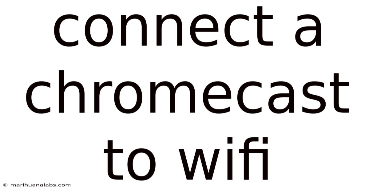 Connect A Chromecast To Wifi
