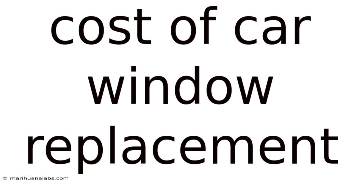 Cost Of Car Window Replacement