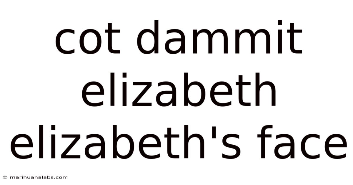 Cot Dammit Elizabeth Elizabeth's Face
