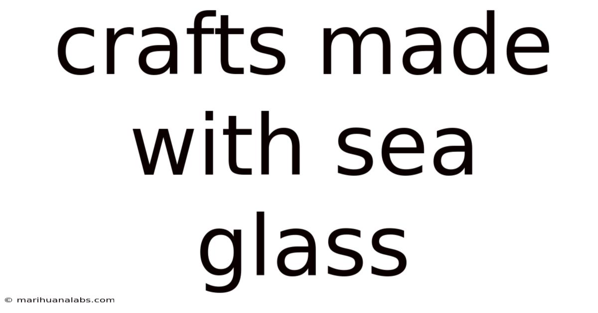 Crafts Made With Sea Glass