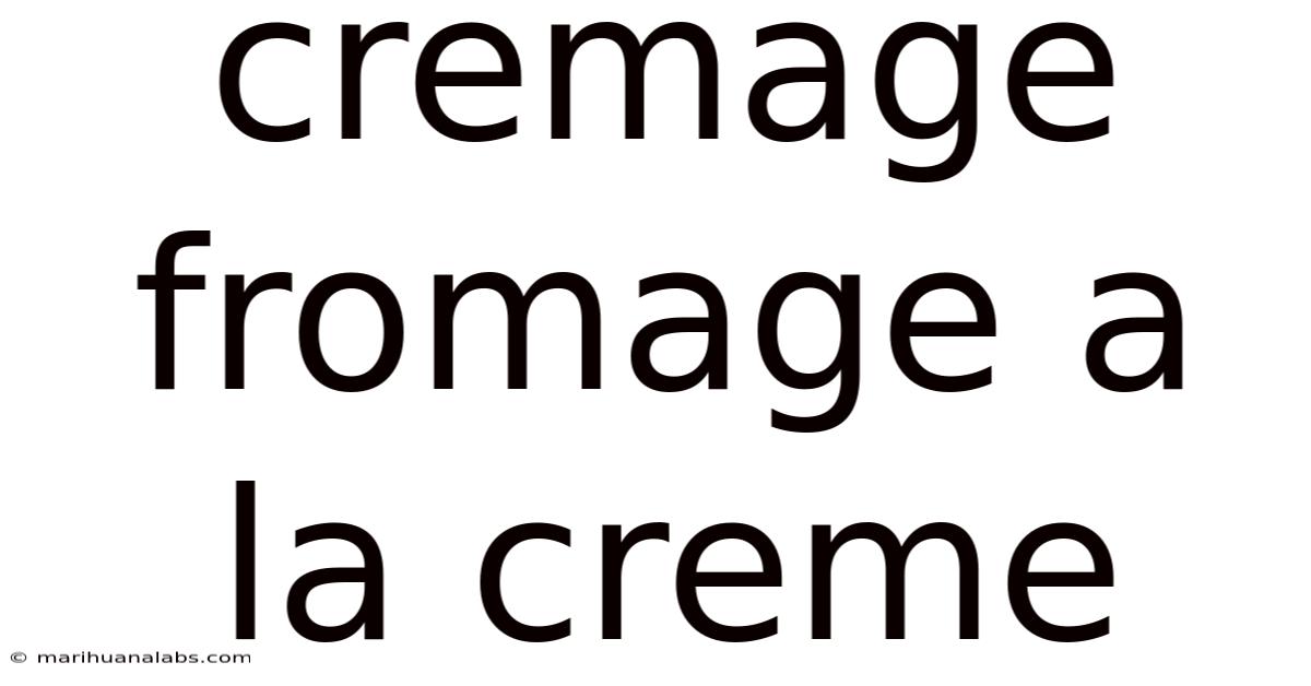 Cremage Fromage A La Creme