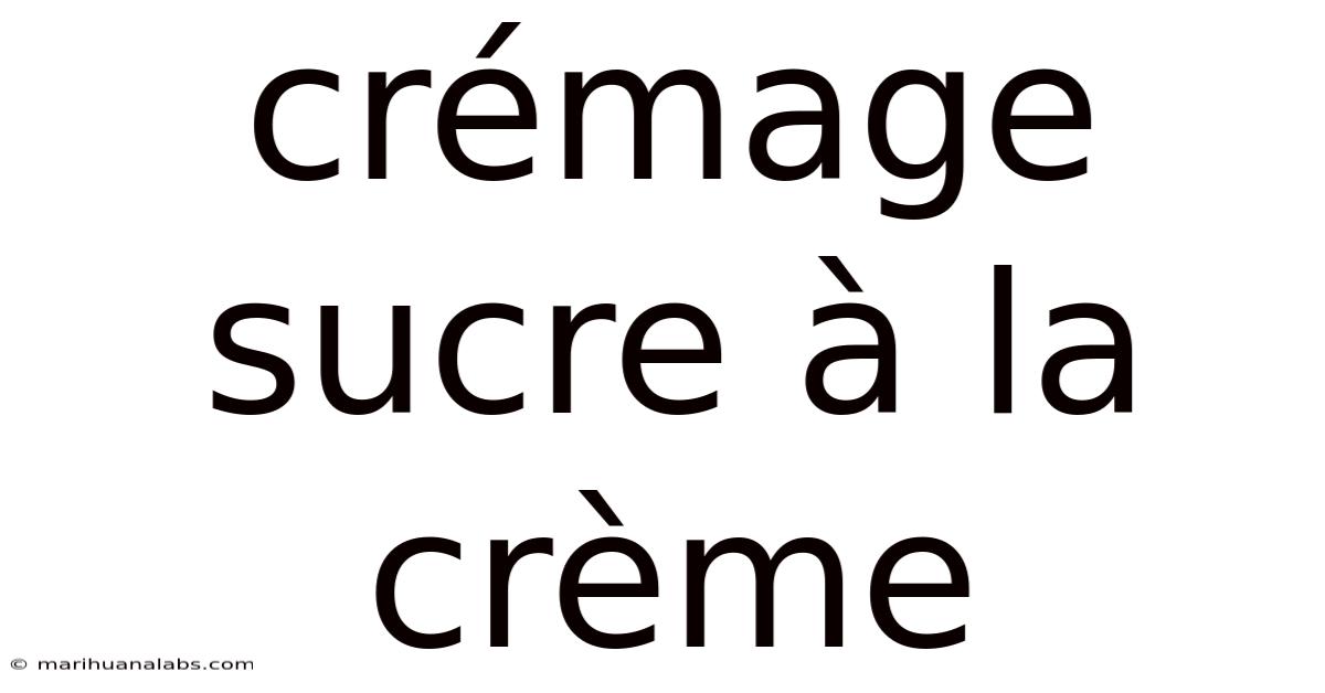 Crémage Sucre À La Crème