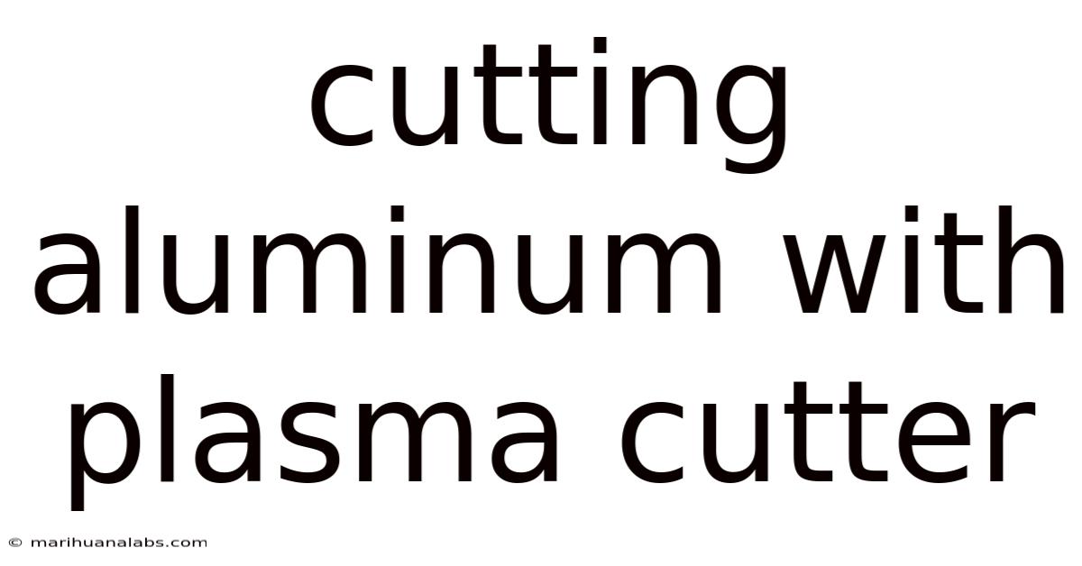 Cutting Aluminum With Plasma Cutter