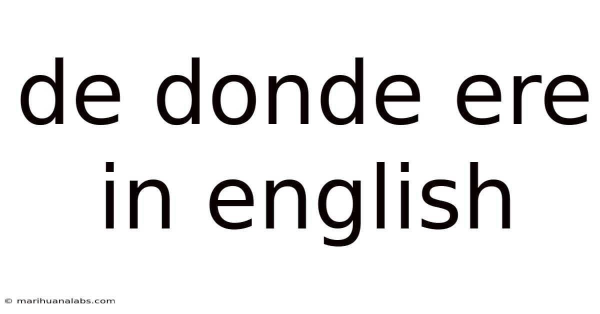 De Donde Ere In English