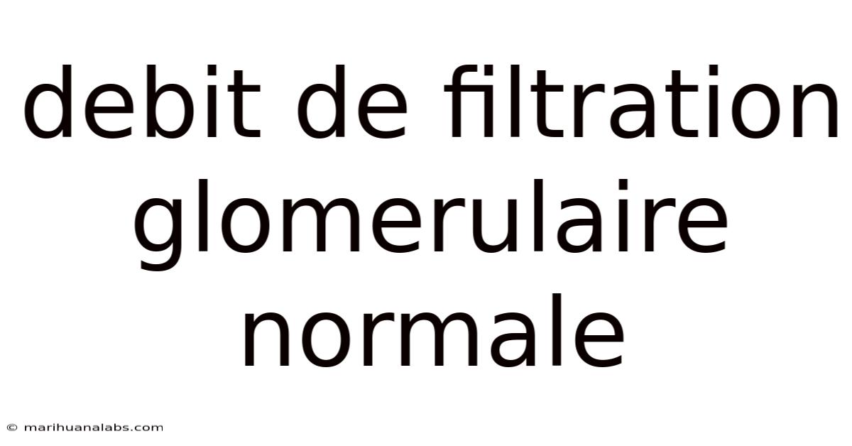 Debit De Filtration Glomerulaire Normale