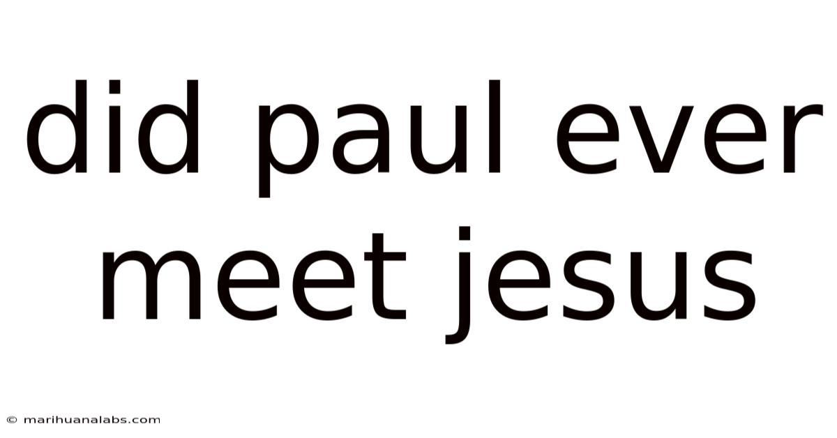 Did Paul Ever Meet Jesus