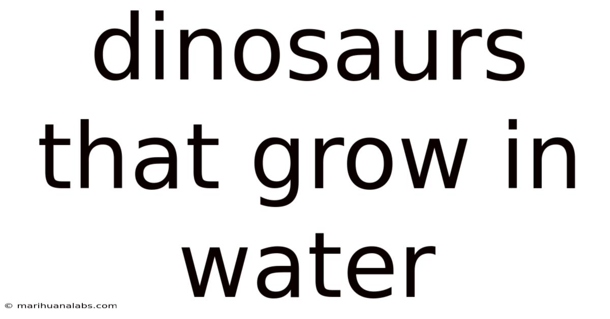 Dinosaurs That Grow In Water