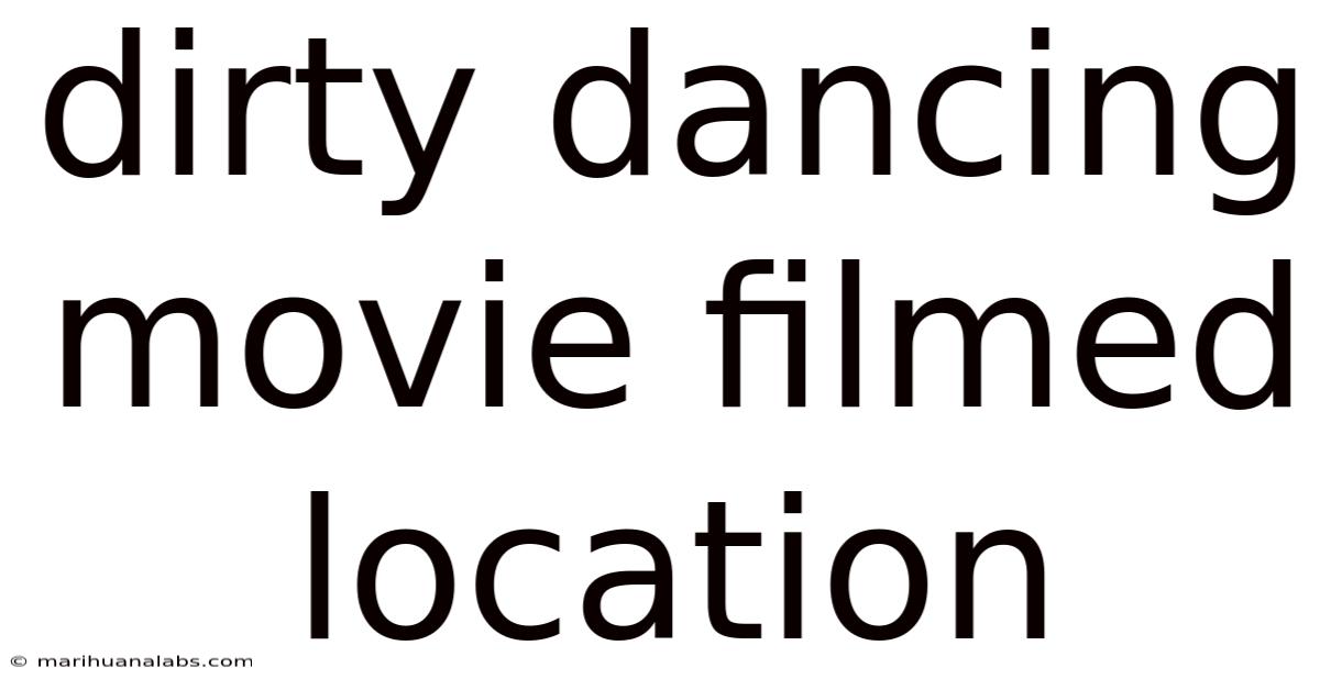 Dirty Dancing Movie Filmed Location