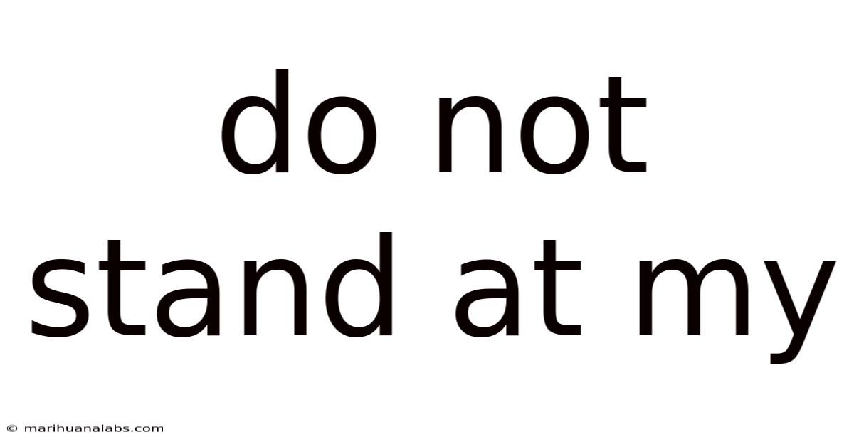 Do Not Stand At My
