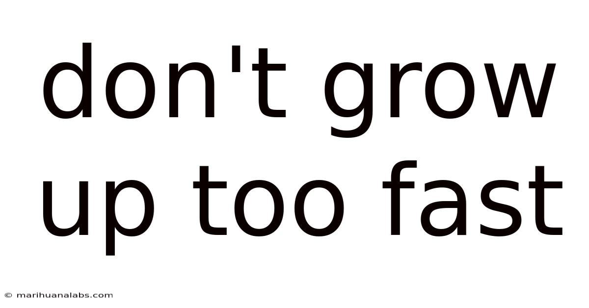 Don't Grow Up Too Fast
