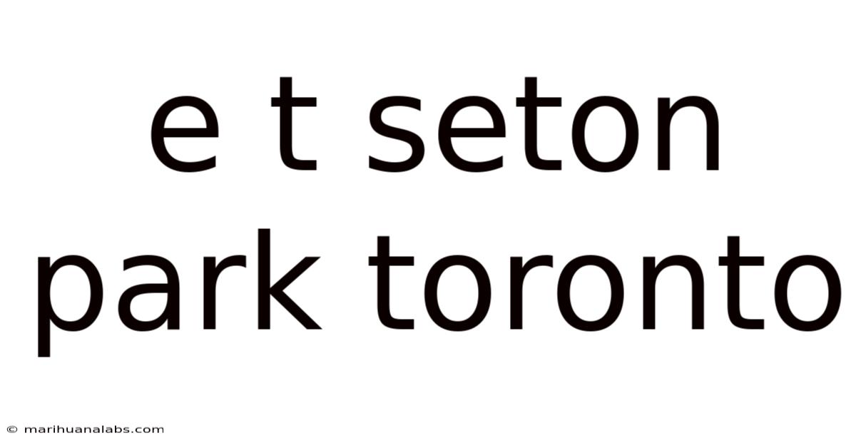 E T Seton Park Toronto