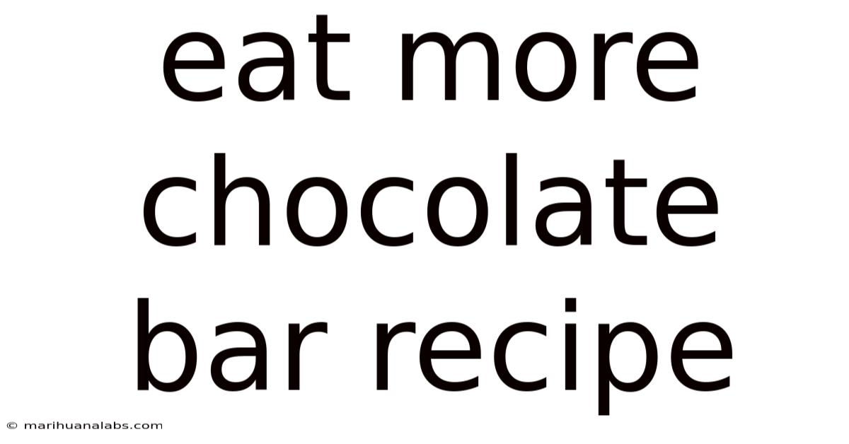 Eat More Chocolate Bar Recipe