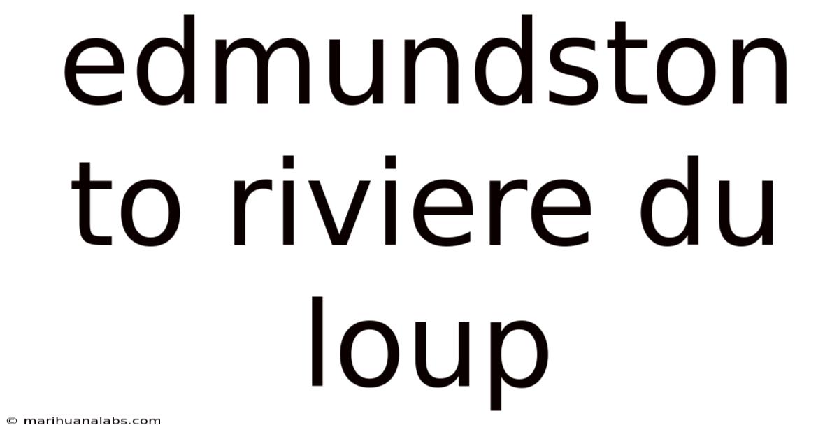 Edmundston To Riviere Du Loup