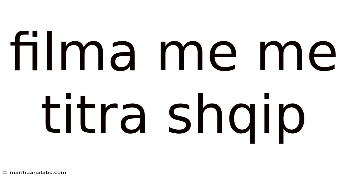 Filma Me Me Titra Shqip