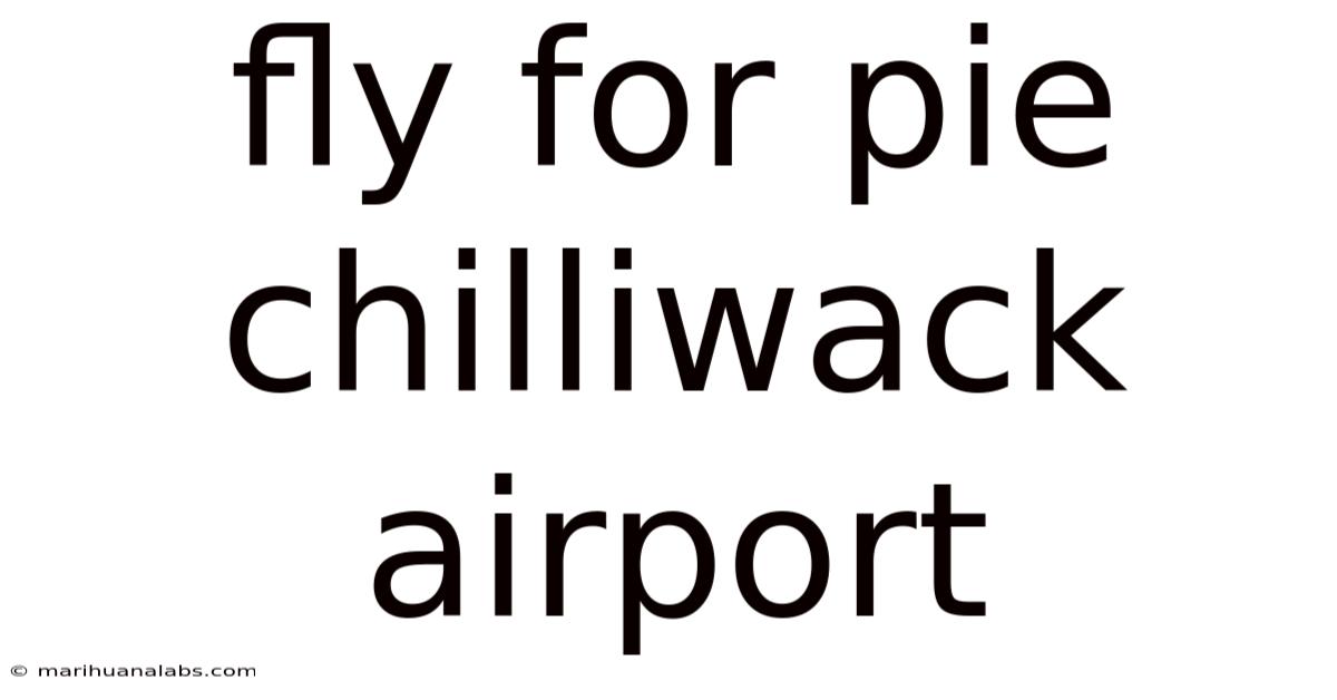 Fly For Pie Chilliwack Airport