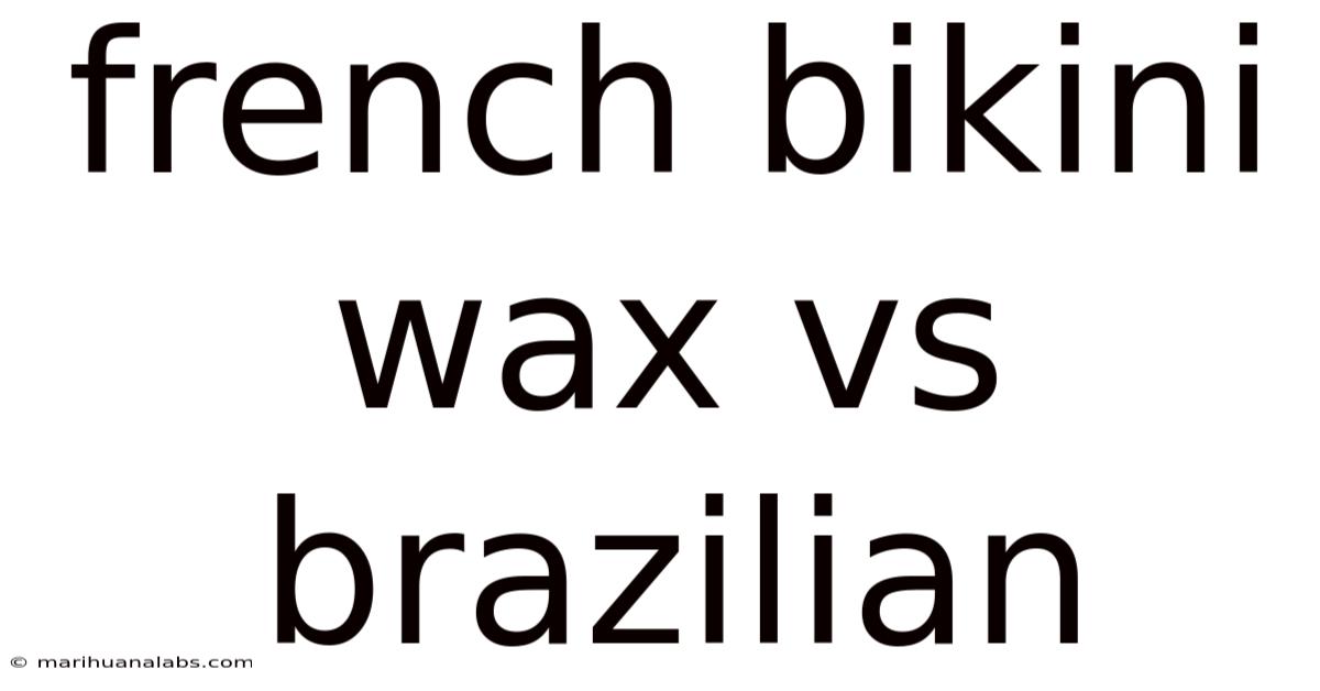 French Bikini Wax Vs Brazilian