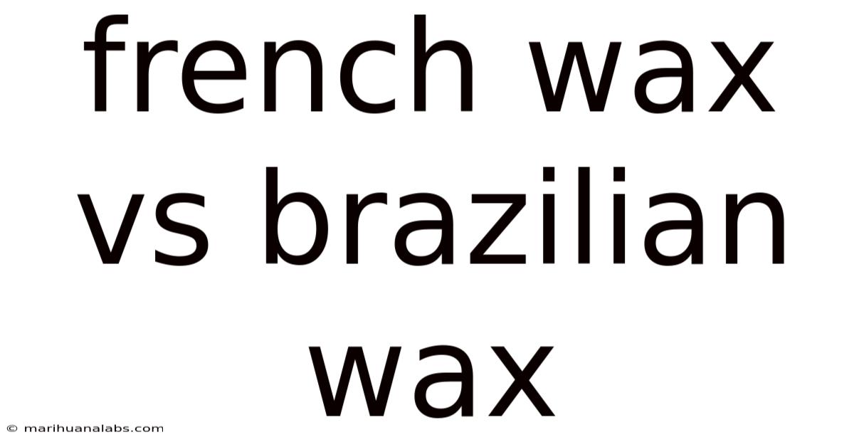 French Wax Vs Brazilian Wax