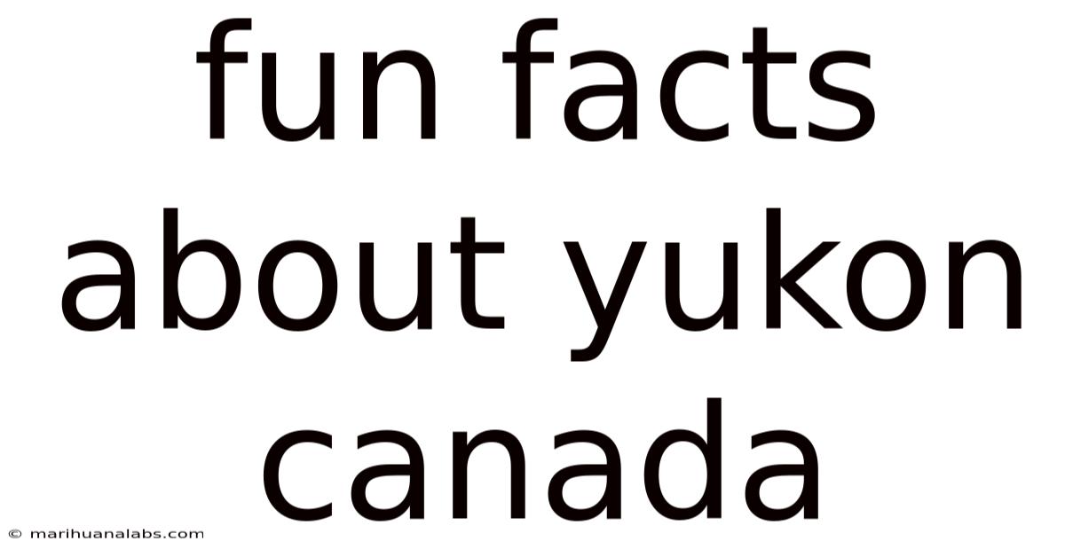 Fun Facts About Yukon Canada