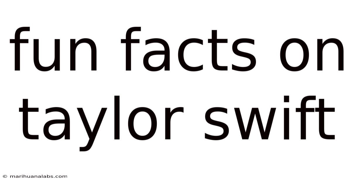 Fun Facts On Taylor Swift