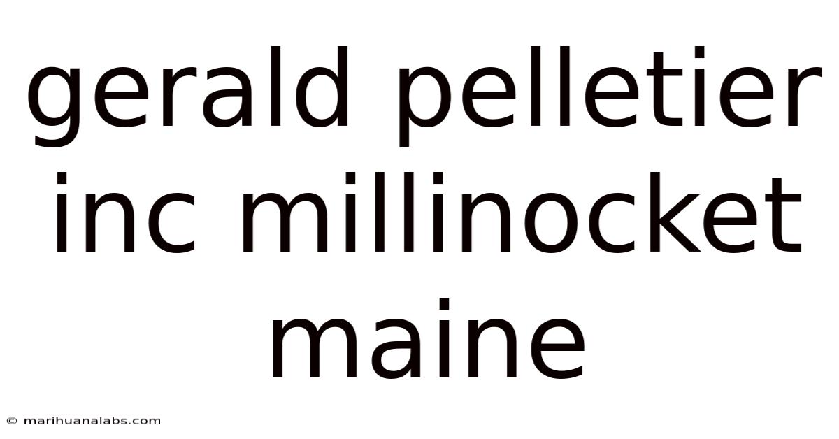 Gerald Pelletier Inc Millinocket Maine