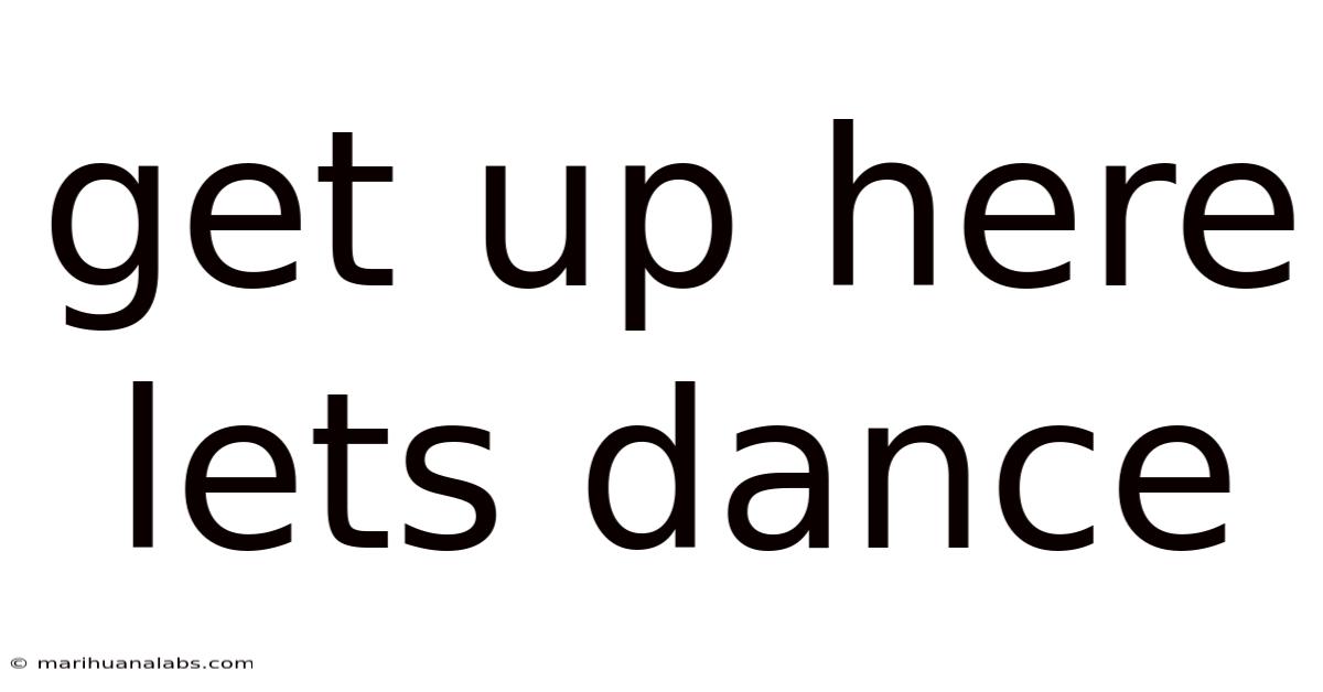 Get Up Here Lets Dance