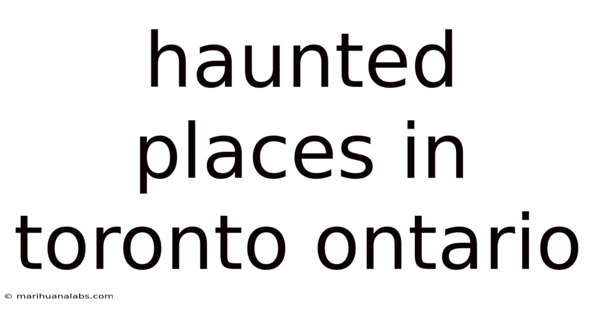 Haunted Places In Toronto Ontario