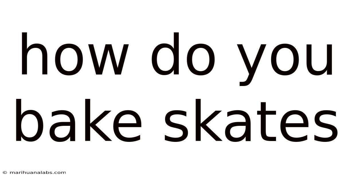 How Do You Bake Skates