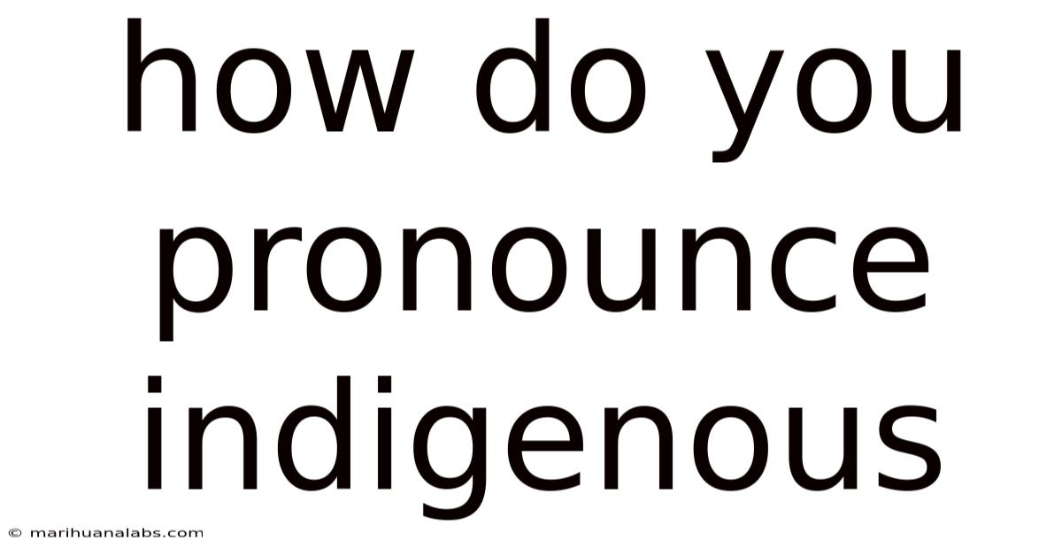 How Do You Pronounce Indigenous