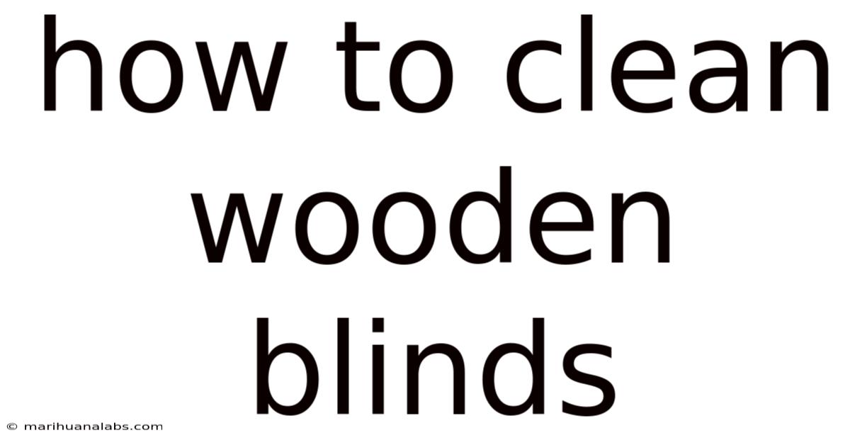How To Clean Wooden Blinds